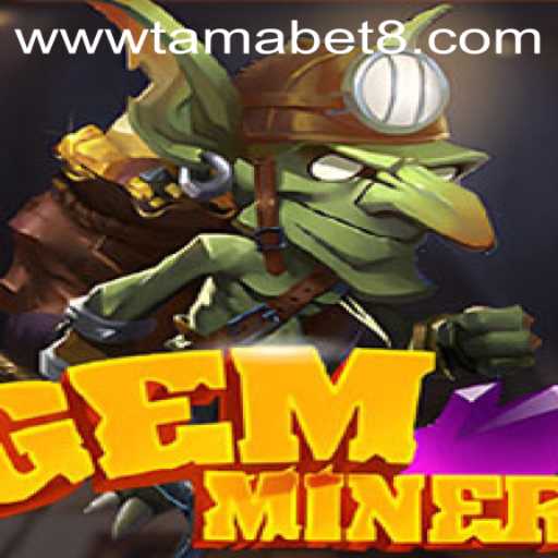 Unlock the Excitement of GemMiner: A Guide to Mastering Tamabet Techniques